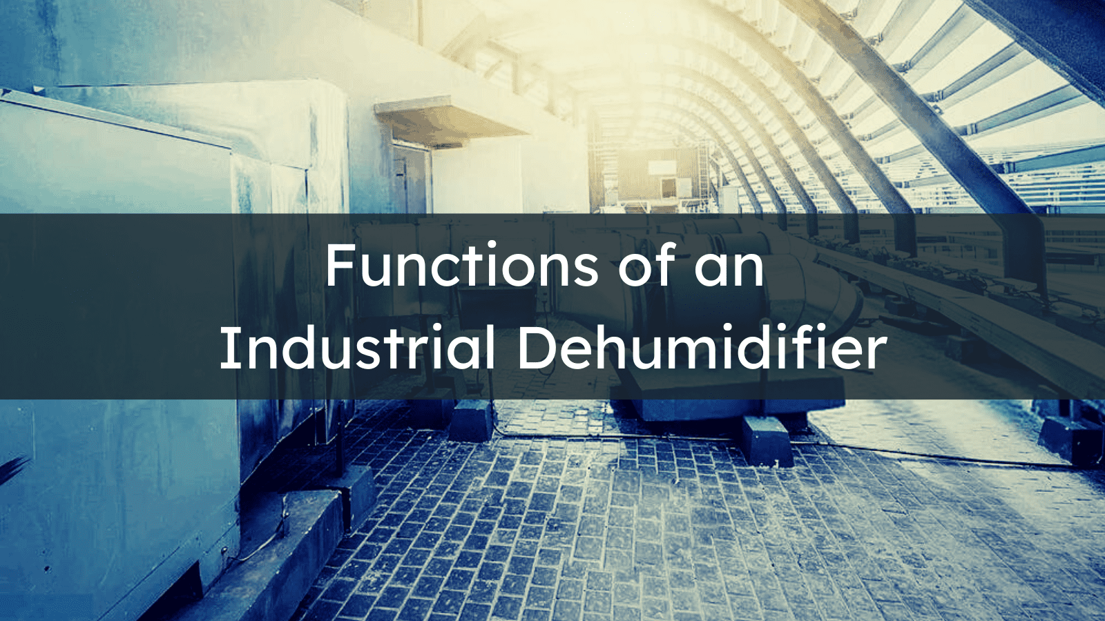 Dehumidification System: Various Functions of an Industrial Dehumidifier