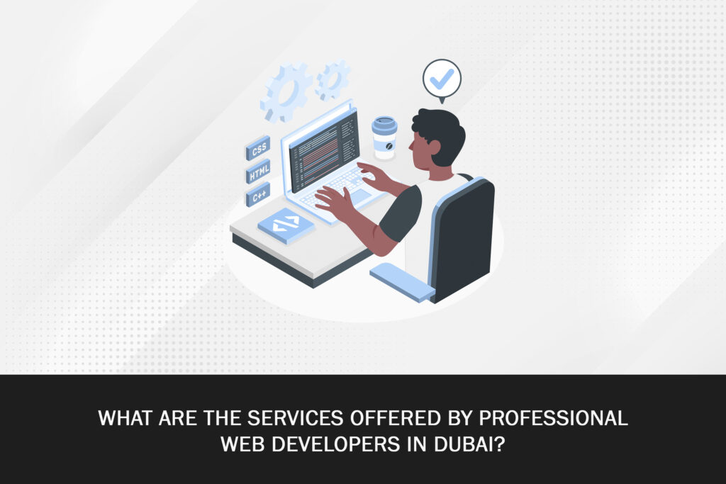 Top Services Offered By Professional Web Developers In Dubai