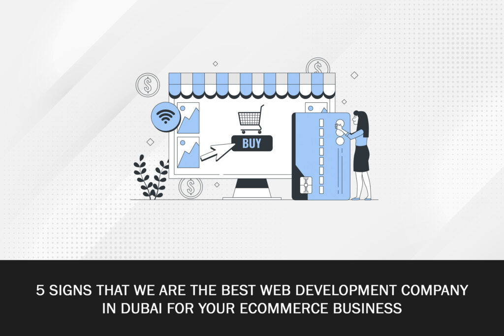 5 Signs That We Are The Best Web Development Company In Dubai