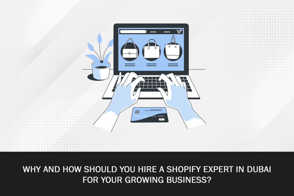 Hire A Shopify Expert In Dubai For Your Growing Business