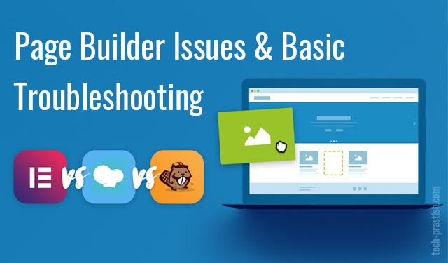 Page Builder Issues and Basic Troubleshooting in WordPress - Tech Prastish
